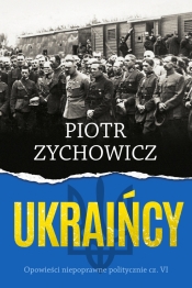 Ukraińcy. Opowieści niepoprawne politycznie. Tom 6 - Piotr Zychowicz