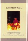 Scenariusze lekcji wychowawczych dla pokolenia Jana Pawła II. Szukałem Was Opracowanie zbiorowe