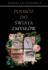 Podróż do świata zmysłów Barbara Szczepanowicz