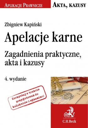 Apelacje karne Zagadnienia praktyczne, akta i kazusy - Kapiński Zbigniew