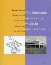 Projektowanie architektury w ujęciu analitycznym - Leupen Bernard, Grafe Christoph, Kornig Nicola, Lampe Marc, Zeeuw Peter