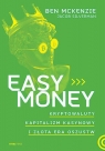 Easy Money. Kryptowaluty, kapitalizm kasynowy i złota era oszustw Ben McKenzie, Jacob Silverman