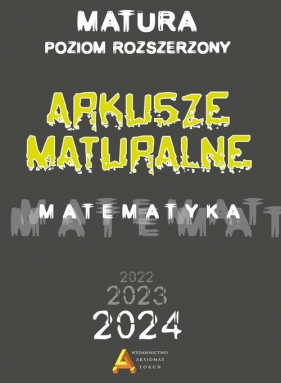 Arkusze maturalne poziom rozszerzony dla matury od 2023 roku - Janina Zelek, Piotr Nodzyński, Elżbieta Słomińska, Anna Toruńska, Tomasz Masłowski