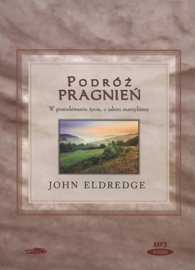 Podróż pragnień (Audiobook) - John Eldredge