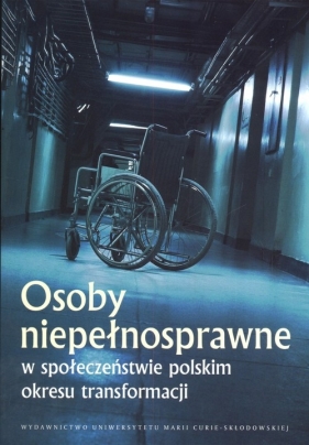 Osoby niepełnosprawne w społeczeństwie polskim okresu transformacji - <br />