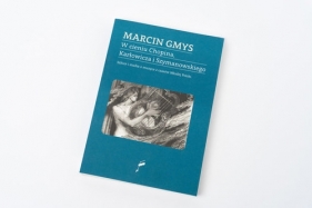 W cieniu Chopina, Karłowicza i Szymanowskiego. Szkice i studia o muzyce z czasów Młodej Polski - Marcin Gmys