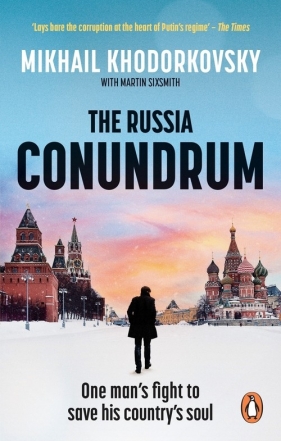 The Russia Conundrum - Khodorkovsky Mikhail, Sixsmith Martin