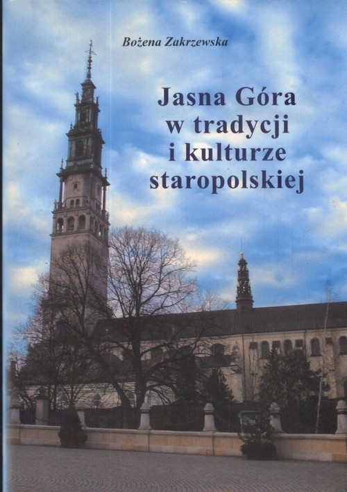 Jasna Góra w tradycji i kulturze staropolskiej