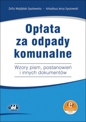Opłata za odpady komunalne - Zofia Wojdylak-Sputowska, Arkadiusz Jerzy Sputowski