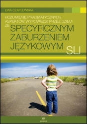 Rozumienie pragmatycznych aspektów wypowiedzi przez dzieci ze specyficznym zaburzeniem językowym SLI - Czaplewska Ewa