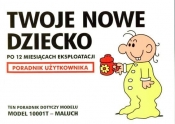 TWOJE NOWE DZIECKO PO 12 MIESIĄCACH EKSPLOATACJI PORADNIK UŻYTKOWANIA WYD.2008 - Opracowanie zbiorowe