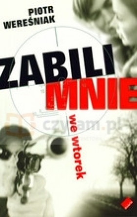 Zabili mnie we wtorek - Piotr Wereśniak