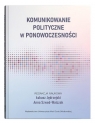 Komunikowanie polityczne w ponowoczesności Łukasz Jędrzejski, Anna Szwed-Walczak