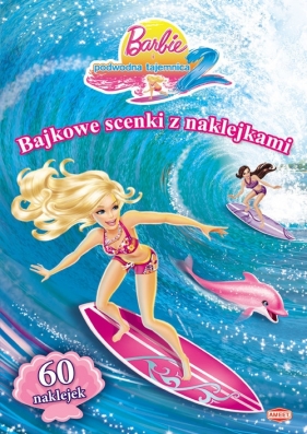 Barbie i podwodna tajemnica 2 Bajkowe scenki z naklejkami - praca zbiorowa