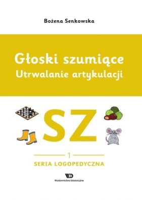 Głoski szumiące Utrwalanie artykulacji Zeszyt 1 Głoska SZ - Bożena Senkowska