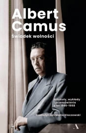 Świadek wolności. Artykuły, wykłady i przemówienia z lat 1946-1958 - Albert Camus