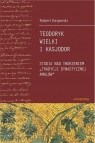 Teodoryk Wielki i Kasjodor Studia nad tworzeniem tradycji dynastycznej Kasperski Robert