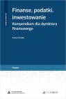 Finanse, podatki, inwestowanie. Kompendium dla dyrektora finansowego + wzory do dr Antoni Kolek