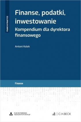 Finanse, podatki, inwestowanie. Kompendium dla dyrektora finansowego + wzory do pobrania - Antoni Kolek