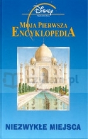 Moja pierwsza encyklopedia. Niezwykłe miejsca