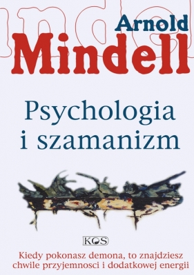 Psychologia i szamanizm - Mindell Arnold