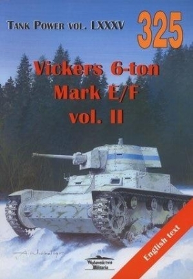 Vickers 6-ton Mark E/F vol. II Tank Power vol. 325 - Janusz Ledwoch