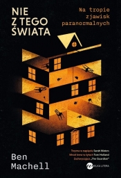 Nie z tego świata. Na tropie zjawisk paranormalnych - Ben Machell