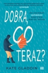 Dobra, co teraz? Jak zachować odporność, kiedy życie robi się trudne Kate Gladdin