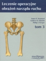 Leczenie operacyjne obrażeń ruchu t.3 z płytą DVD Stannard James P., Schmidt Andrew H., Kregor Philip J.