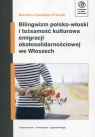 Bilingwizm polsko-włoski i tożsamość kulturowa emigracji Karolina Kowalcze-Franiuk