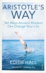 Aristotle's Way Ten Ways Ancient Wisdom Can Change Your Life Hall Edith