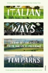 Italian Ways. On and off the Rails from Milan to Palermo Parks, Tim