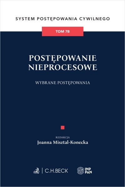 <img src='https://webimage.pl/pics/254/4/d9788384114254.jpg' style='height:440px' /> Postępowanie nieprocesowe. Wybrane postępowania. System Postępowania Cywilnego. Tom 7B