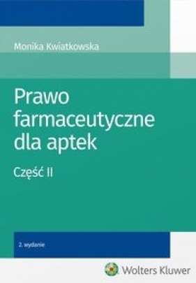 Prawo farmaceutyczne dla aptek Część 2 - Kwiatkowska Monika