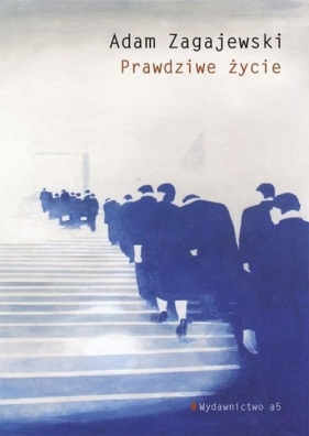 Prawdziwe życie - Adam Zagajewski
