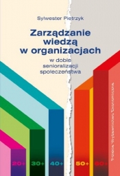 Zarządzanie wiedzą w organizacjach w dobie senioralizacji społeczeństwa - Sylwester Pietrzyk