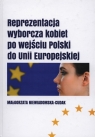 Reprezentacja wyborcza kobiet po wejściu Polski do Unii Europejskiej Niewiadomska-Cudak Małgorzata