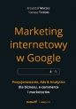 Marketing internetowy w Google. Pozycjonowanie, Ads & Analytics dla biznesu, e-commerce, marketerów - Krzysztof Marzec, Tomasz Trzósło