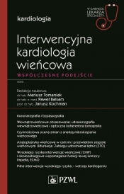 Interwencyjna kardiologia wieńcowa Współczesne podejście - Tomaniak Mariusz, Balsam Paweł, Kochman Janusz