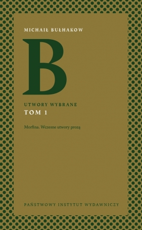 Utwory wybrane Tom 1 Morfina. Wczesne utwory prozą - Michaił Bułhakow