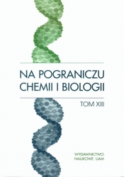 Na pograniczu chemii i biologii Tom XIII - <br />