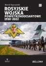 Rosyjskie wojska powietrznodesantowe 1930-2022 Marek Depczyński