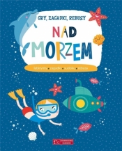 Gry, zagadki, rebusy. Nad morzem - Opracowanie zbiorowe