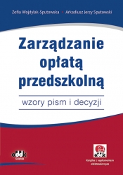 Zarządzanie opłatą przedszkolną - Wojdylak-Sputowska Zofia, Sputowski Arkadiusz Jerzy
