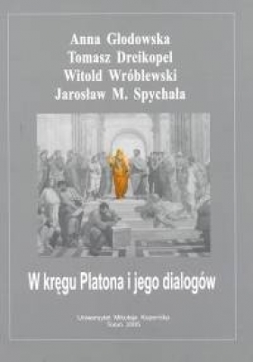 W kręgu Platona i jego dialogów - Głodowska Anna, Dreikopel Tomasz, Wróblewski Witold, Spychała Jarosław M.