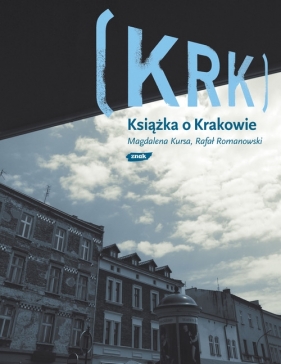 KRK. Książka o Krakowie - Kursa Magdalena, Romanowski Rafał