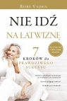 Nie idź na łatwiznę. Siedem kroków do prawdziwego sukcesu Rory Vaden