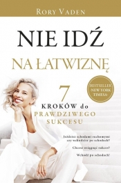 Nie idź na łatwiznę. Siedem kroków do prawdziwego sukcesu - Rory Vaden