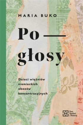 Pogłosy. Dzieci więźniów niemieckich obozów - Maria Buko