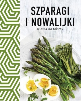 Szparagi i nowalijki. Wiosna na talerzu - Opracowanie zbiorowe
